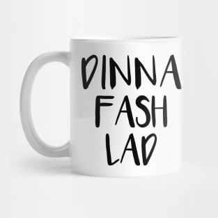 DINNA FASH LAD, Scots Language Phrase Mug